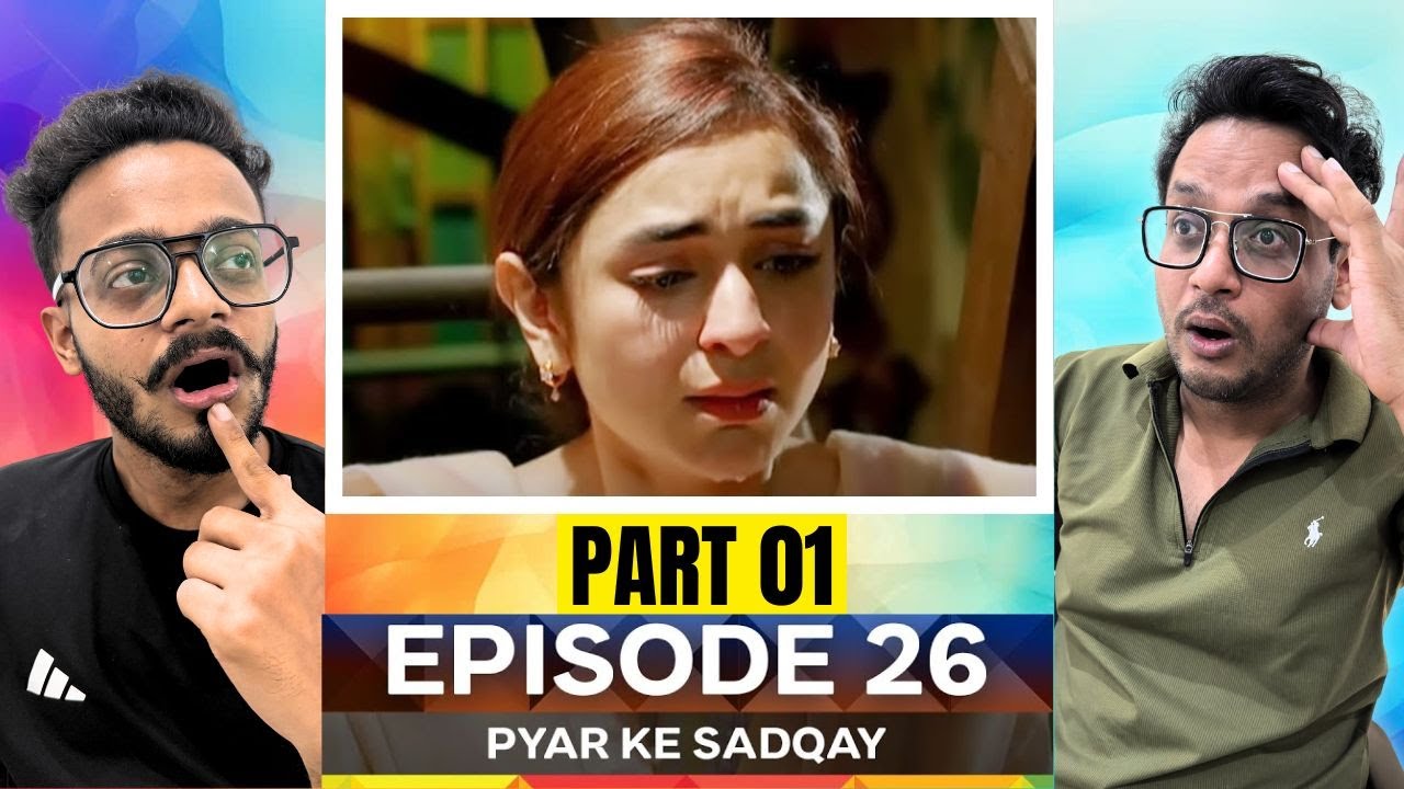 Pyar Ke Sadqay EP-26 | Part 01 | Emotional Shifts, Sweet Moments & Quiet Pain | Hunny Bhatia
