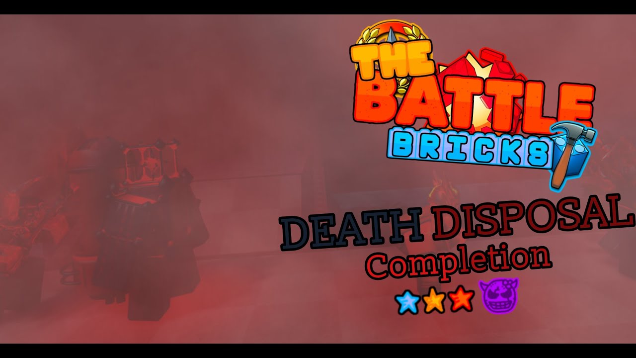 The Battle Bricks - Death Disposal Strategy / Completion (3 Star Tumore)