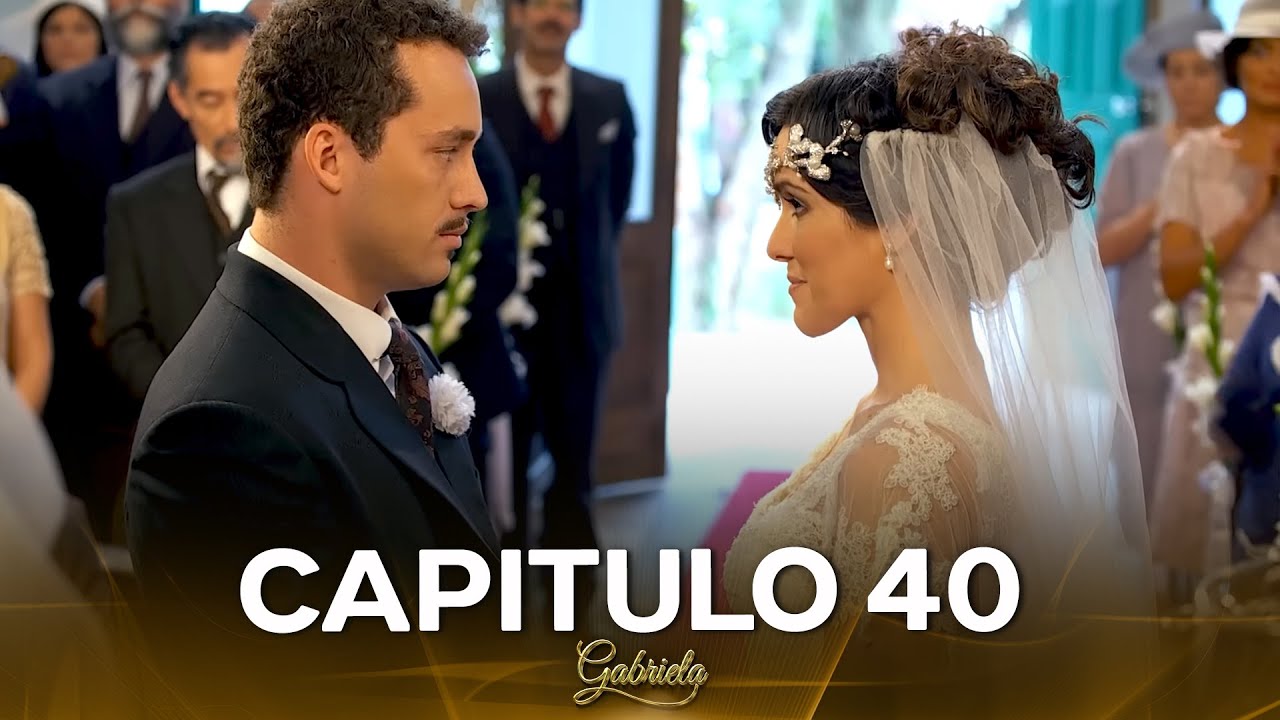 Gabriela Cap&iacute;tulo 40