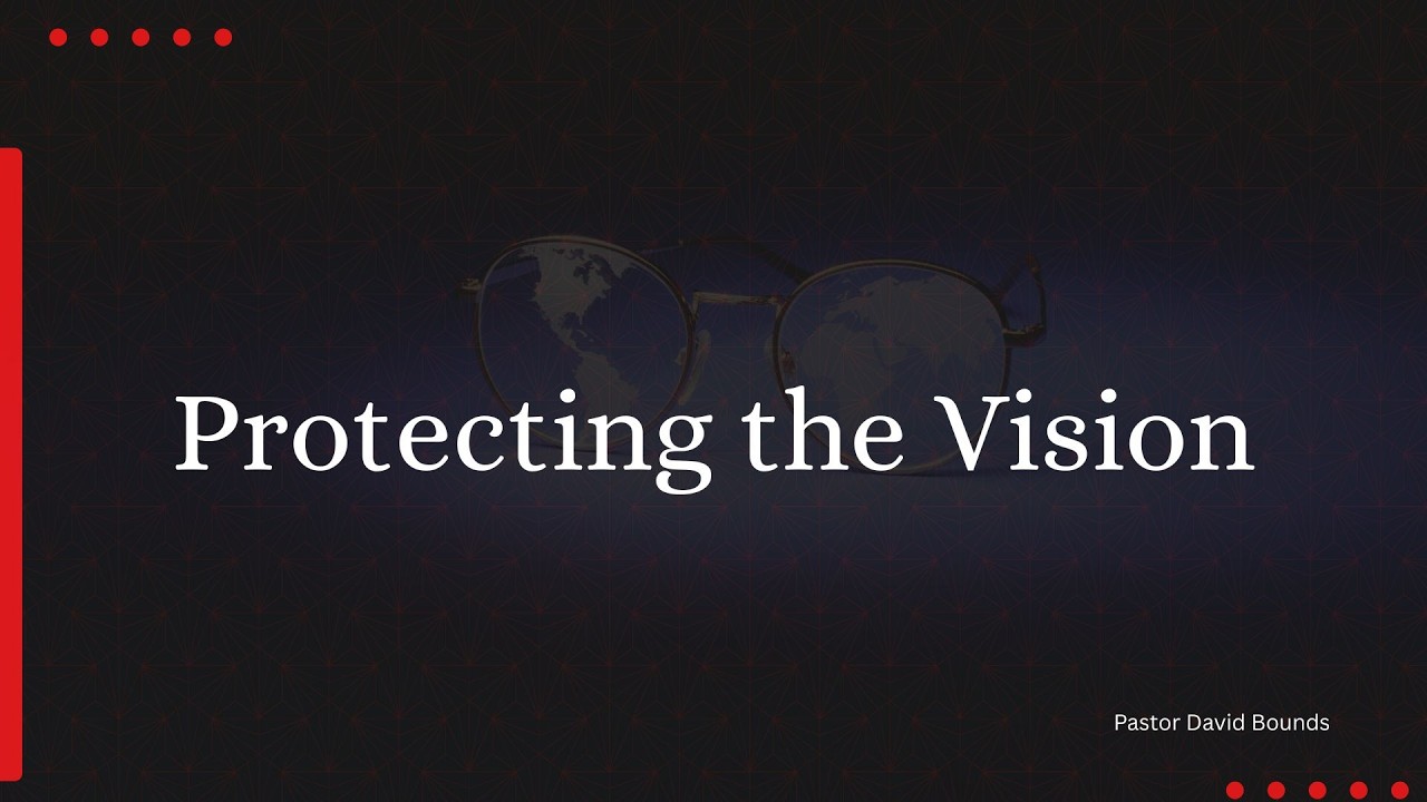 Protecting the Vison//PASTOR  DAVID BOUNDS