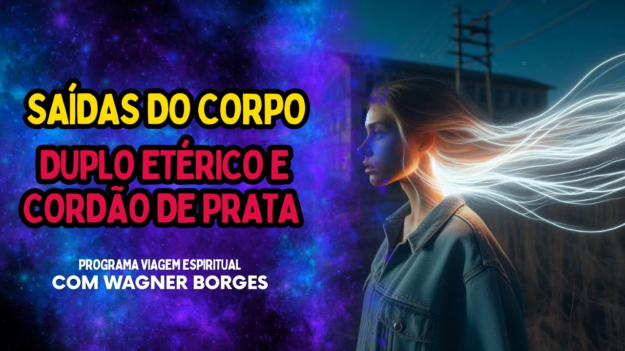 SAÍDAS DO CORPO, DUPLO ETÉRICO E CORDÃO DE PRATA