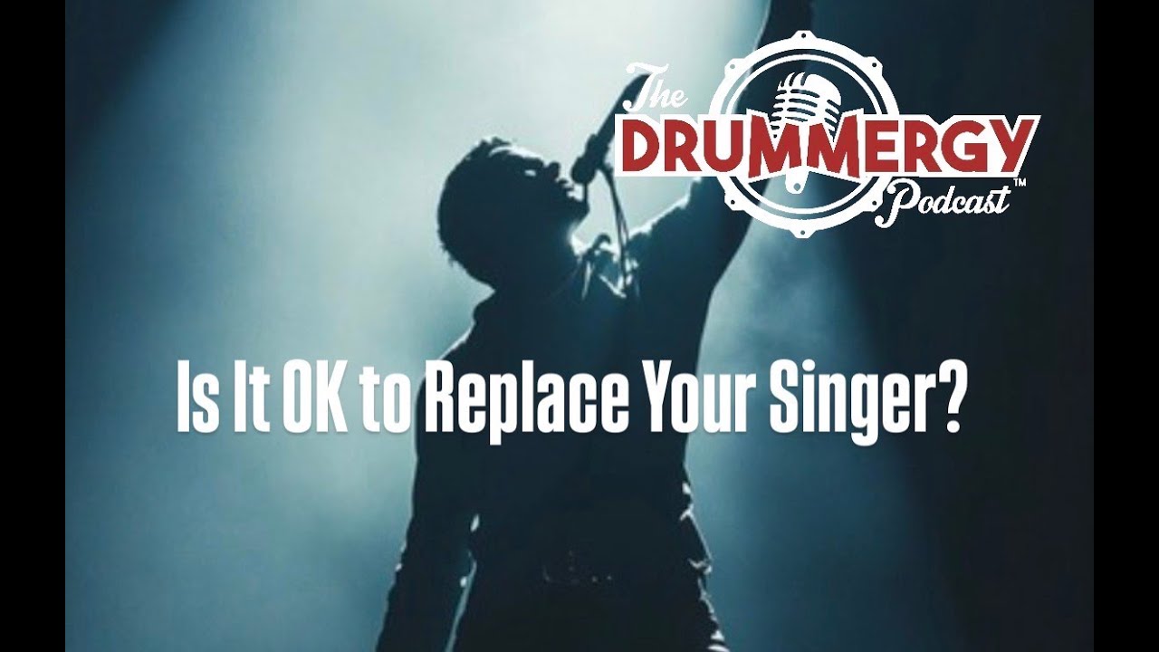 EP.91 Is It OK to Replace Your Singer? The Drummergy Podcast