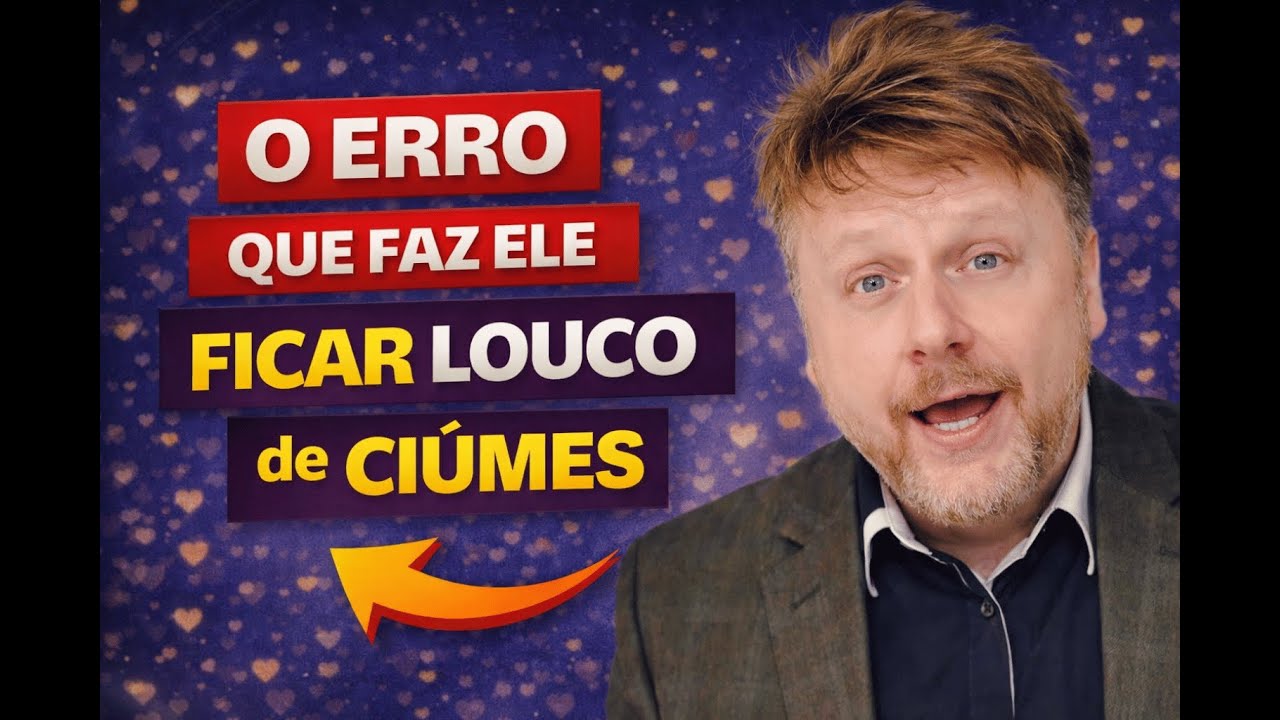 O Erro Que Faz Ele Ficar Louco de Ciúmes
