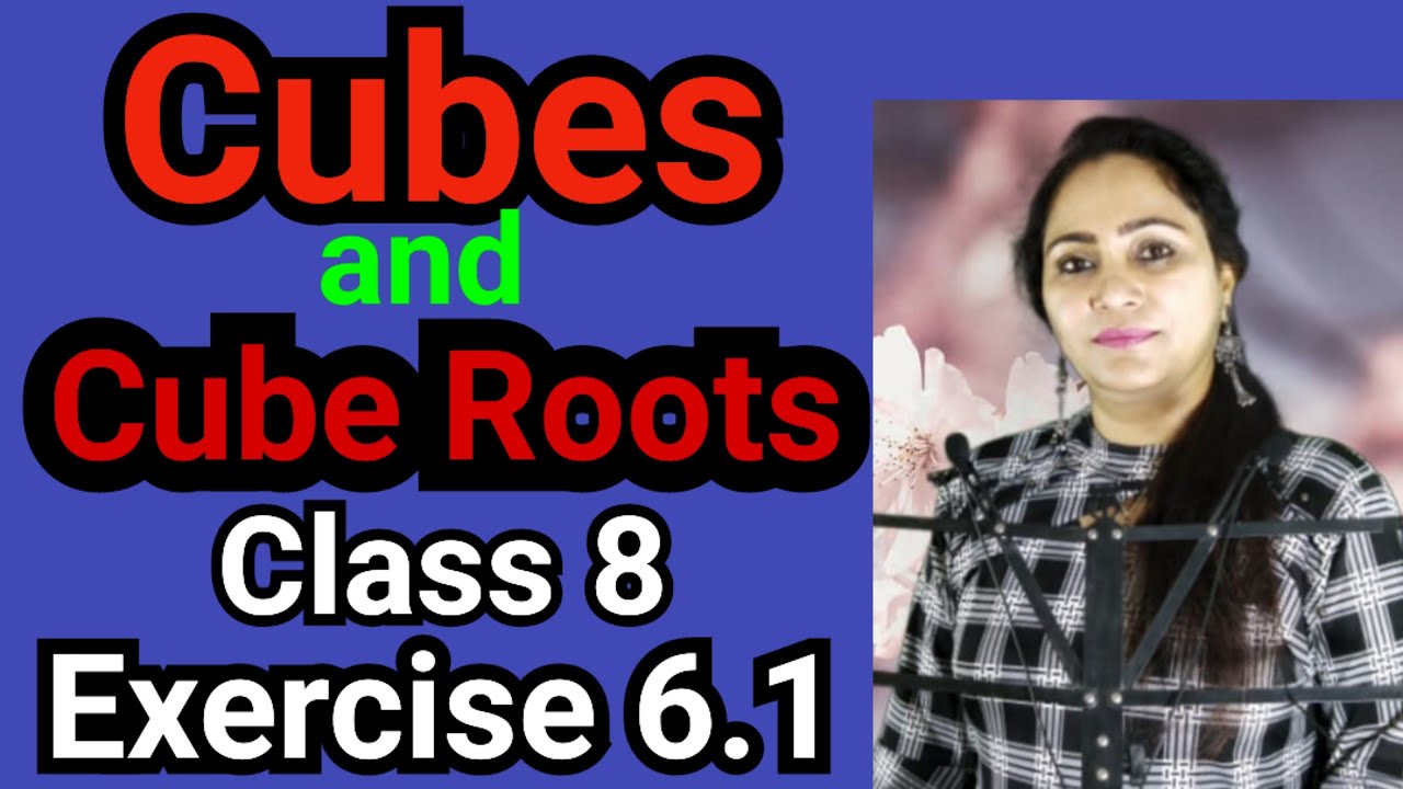 CLass 8, Mathematics, Exercise 6.1, Cube and Cube Roots by Madam Rajni Bhatia