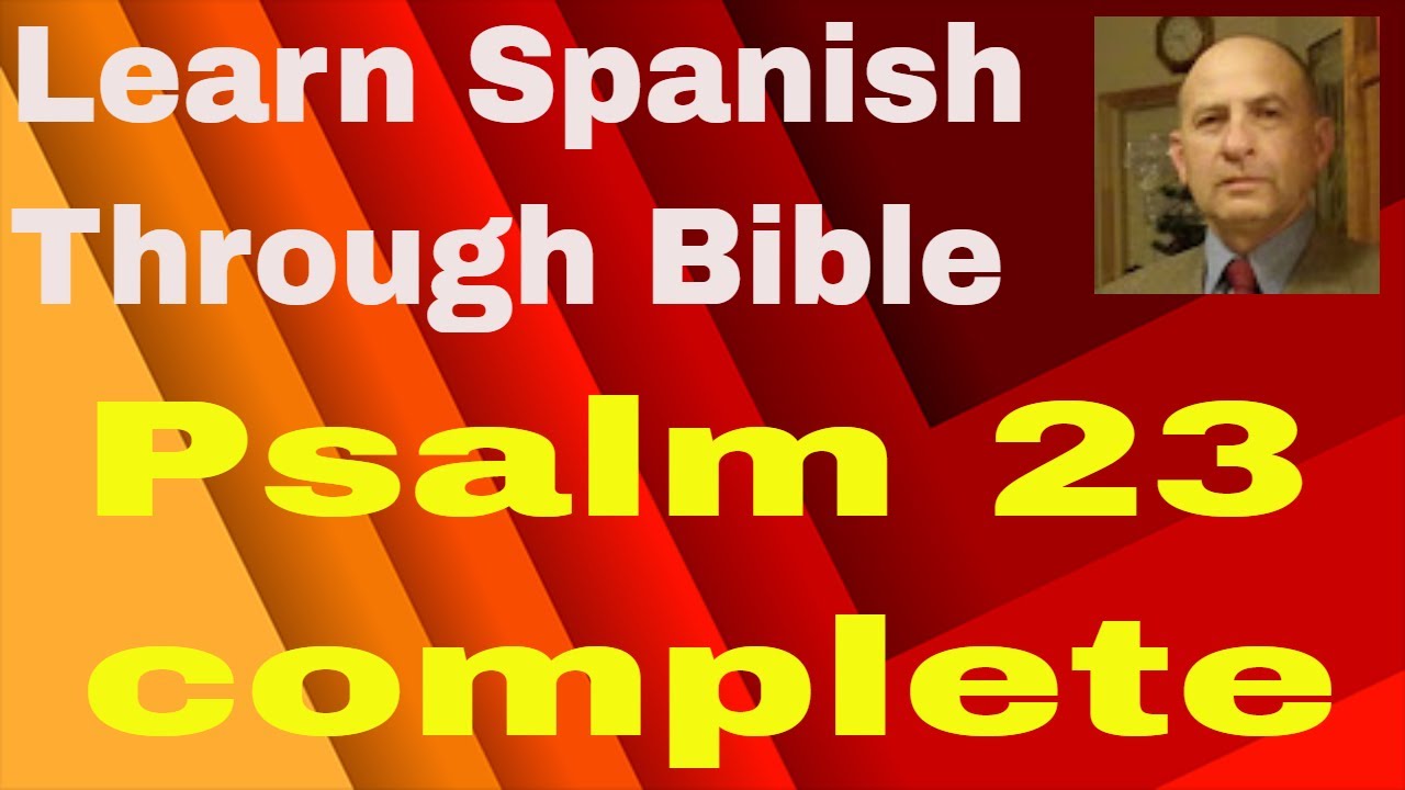 Psalm 23 complete. http://learnspanishthroughbible.blogspot.com
