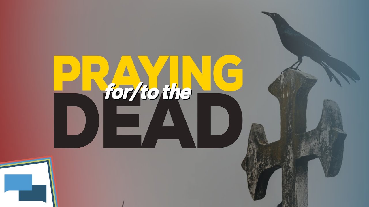 What does the Bible say about praying for the dead?  |  GotQuestions.org