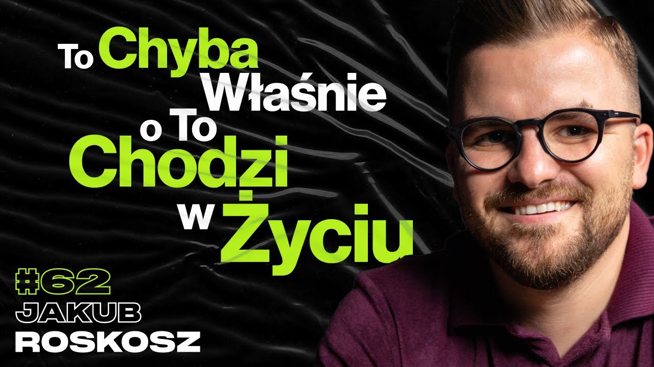 To Chyba Właśnie o To Chodzi w Życiu, Rozwój, Podróże, Marzenia, Biznes - ft. Jakub Roskosz #62