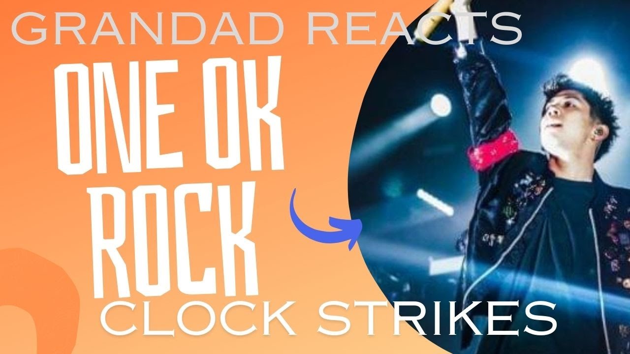 Grandad Reacts ONE OK ROCK - Clock Strikes, Official Video from 
