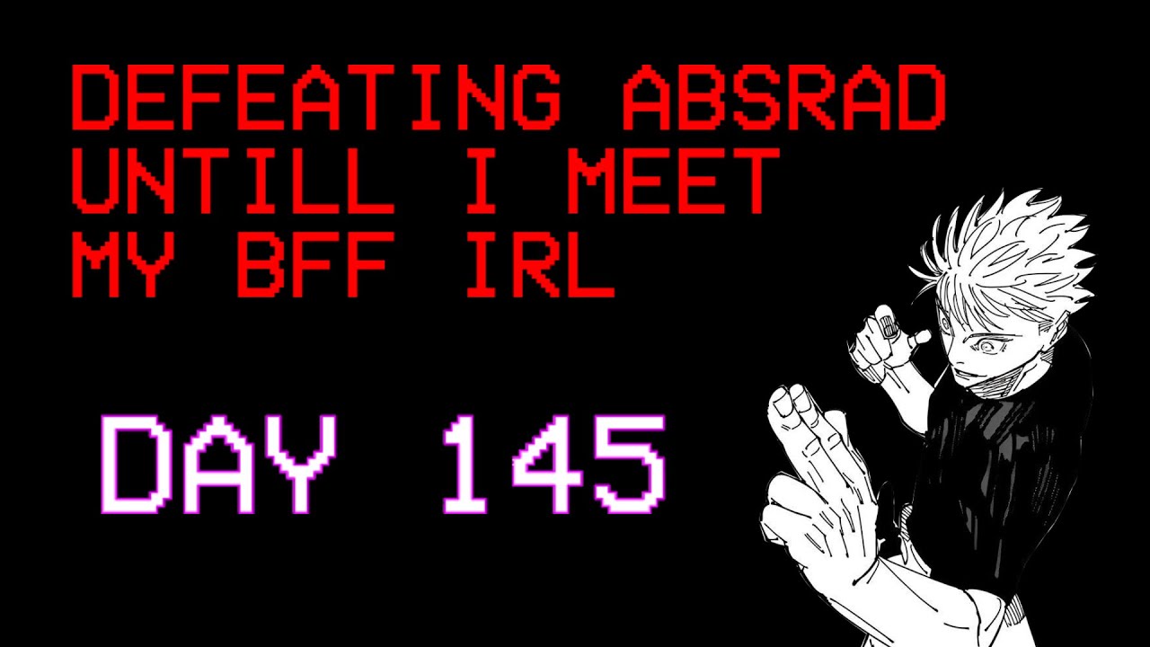 DAILY HITLESS ABSRAD Untill I Meet My BFF ( DAY 145 )