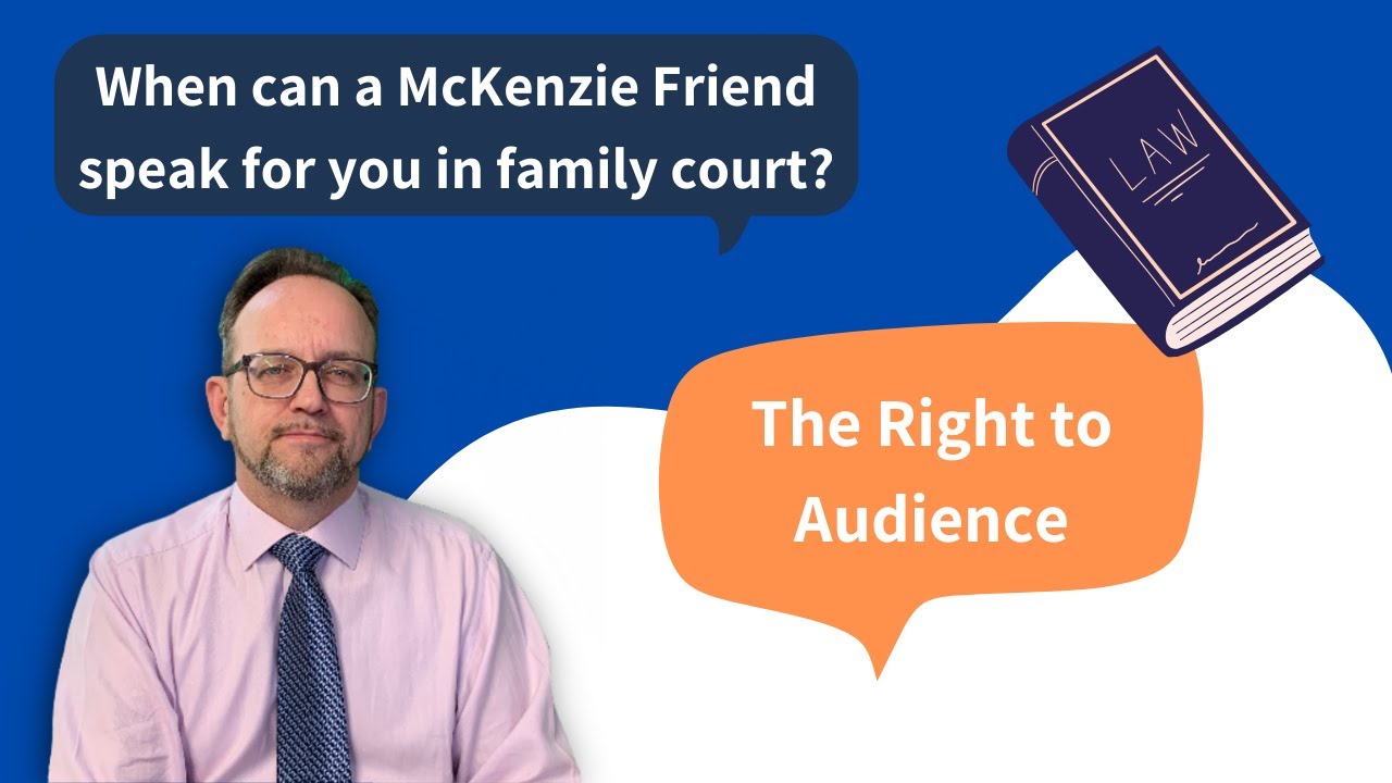 McKenzie Friends - Can We Speak For You In Family Court?