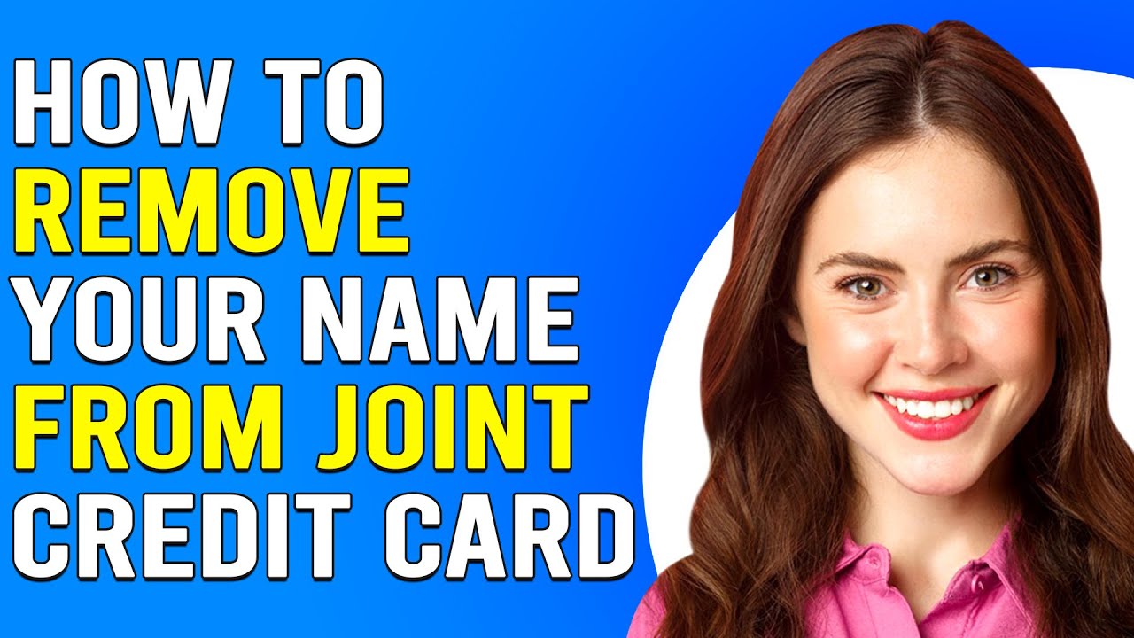 How To Remove Your Name From A Joint Credit Card (How To Get Your Name Off Of A Joint Credit Card)
