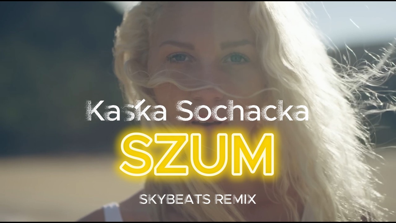 Kaśka Sochacka - Szum (SKYBEATS REMIX)