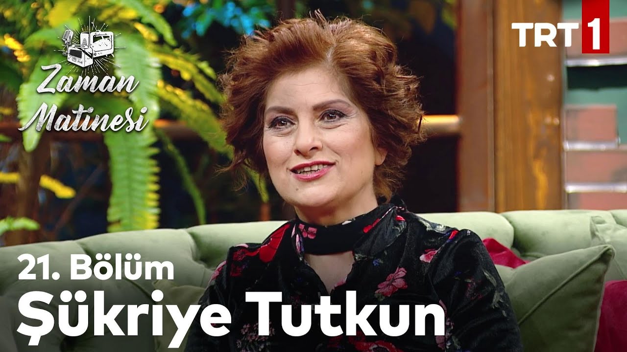 Zaman Matinesi 21. Bölüm - Şükriye Tutkun