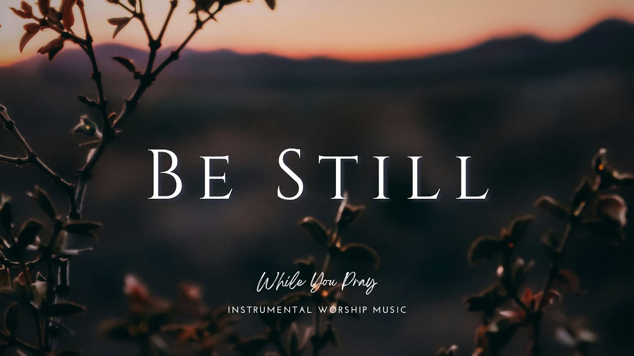 Be Still | Instrumental Worship Music | While You Pray
