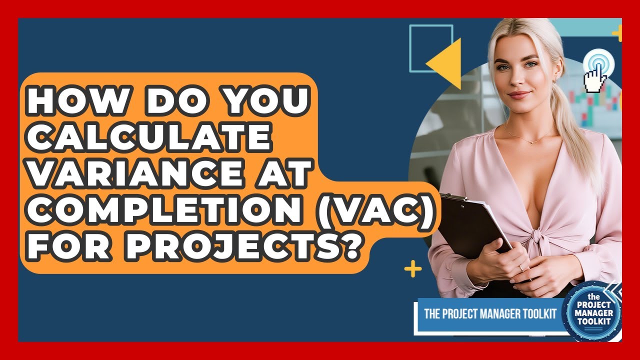 How Do You Calculate Variance At Completion (VAC) For Projects? - The Project Manager Toolkit