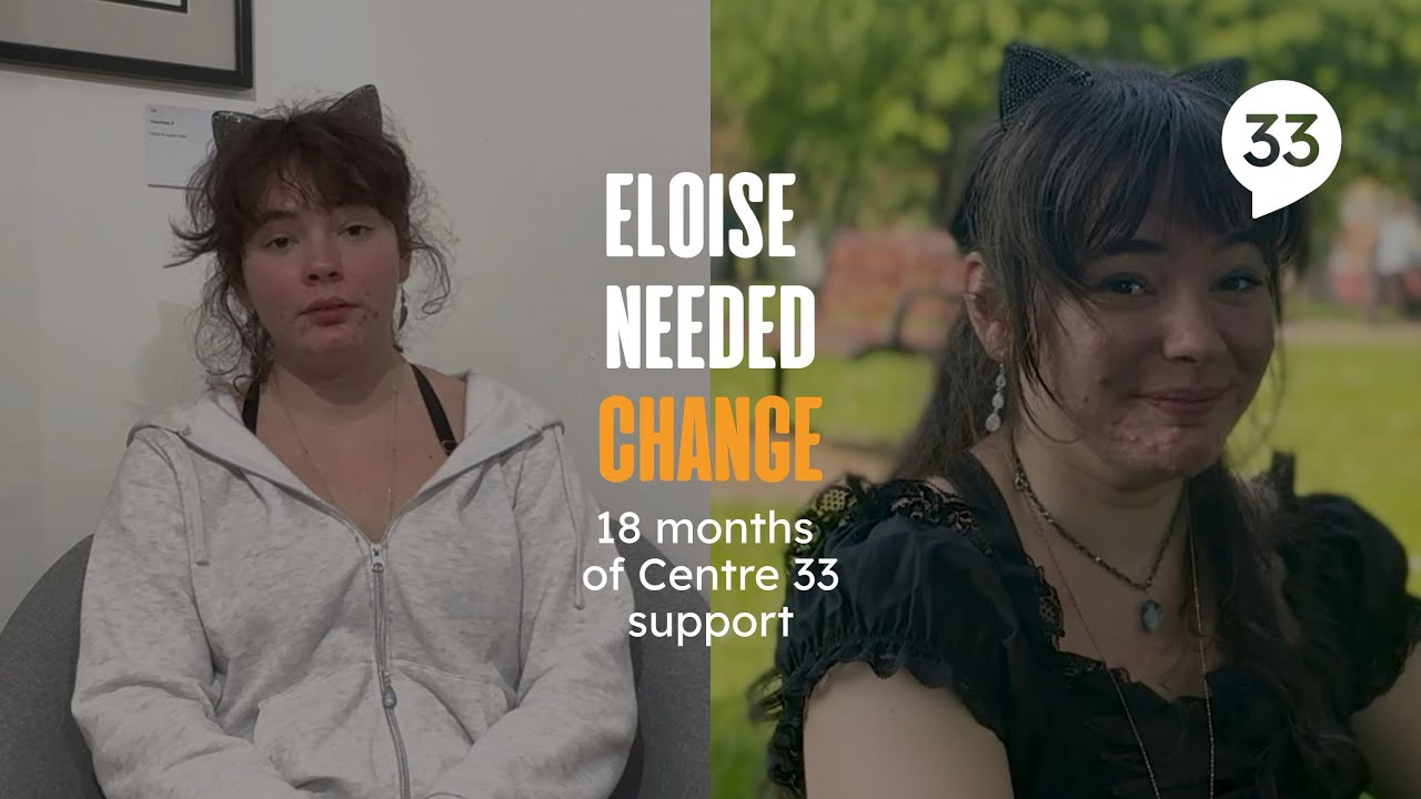Eloise needed change: 18 months of Centre 33 support 
