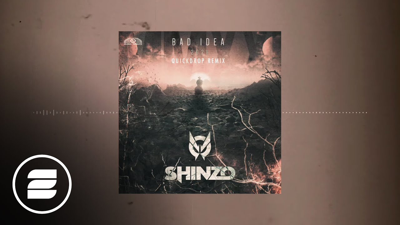 Shinzo - Bad Idea 2021 (Quickdrop Remix)