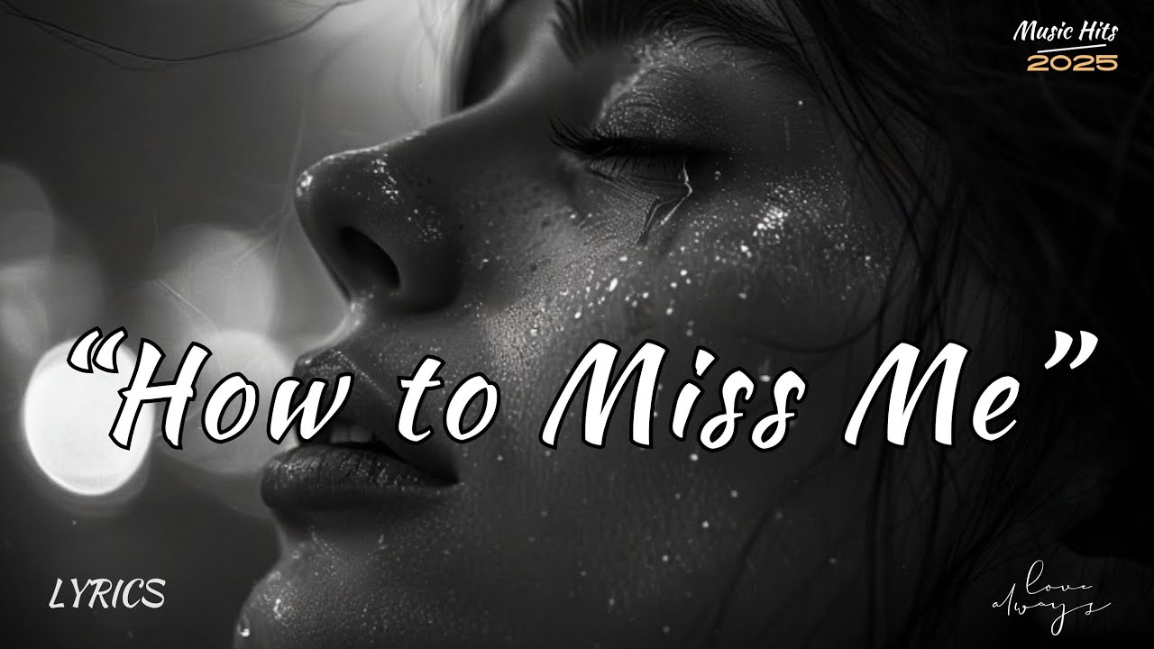 “How to Miss Me – A Guide for the Ones Who Let Go Too Easily”