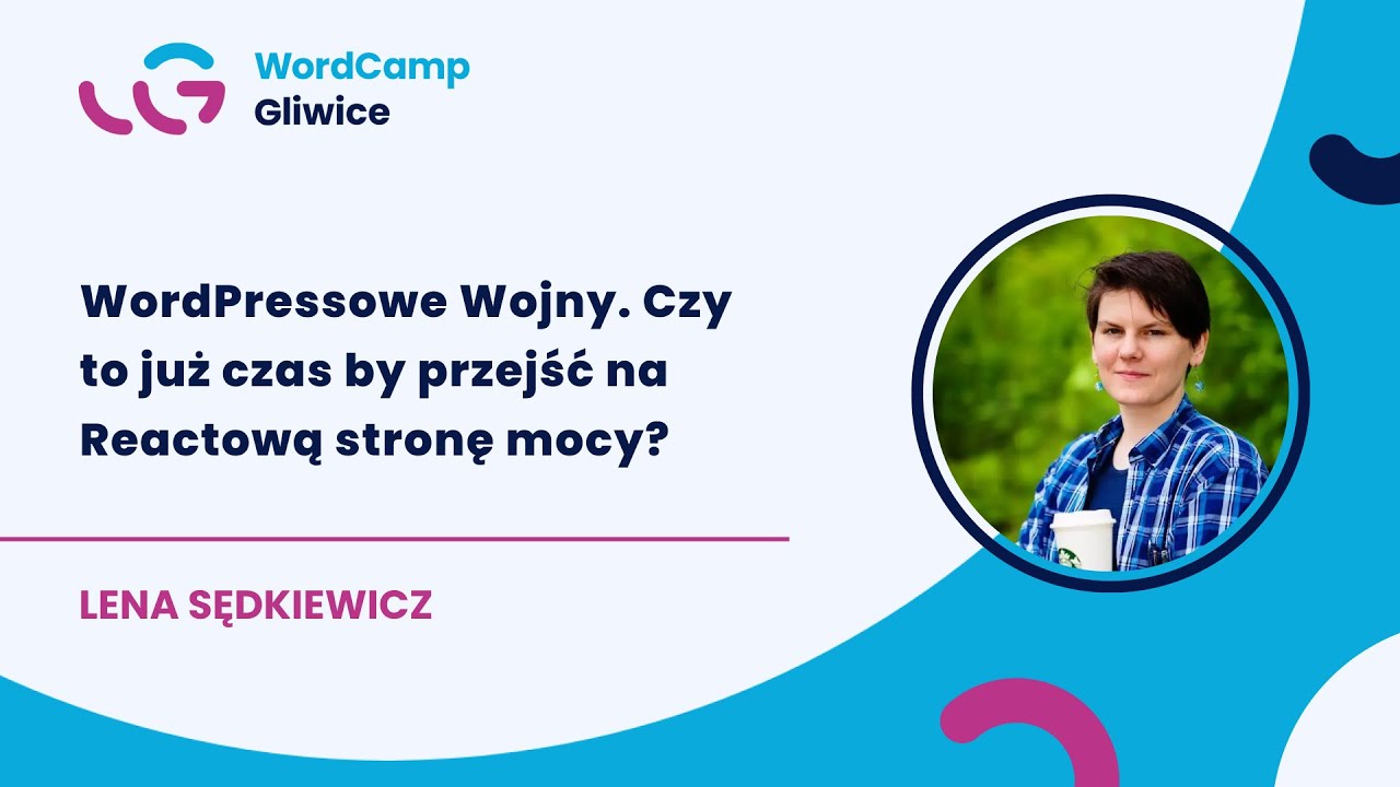[WCGL24] WordPressowe Wojny. Czy to już czas by przejść na Reactową stronę mocy? - Lena Sędkiewicz