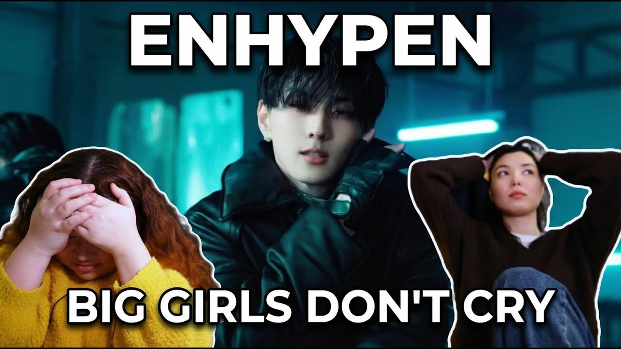 ENHYPEN 'BIG GIRLS DON'T CRY' OFFICIAL MV REACTION