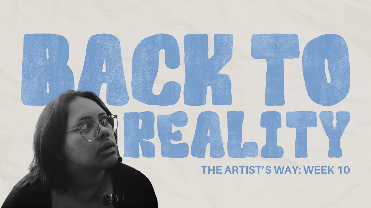 The Artist's Way: Week 10 | Back To Reality