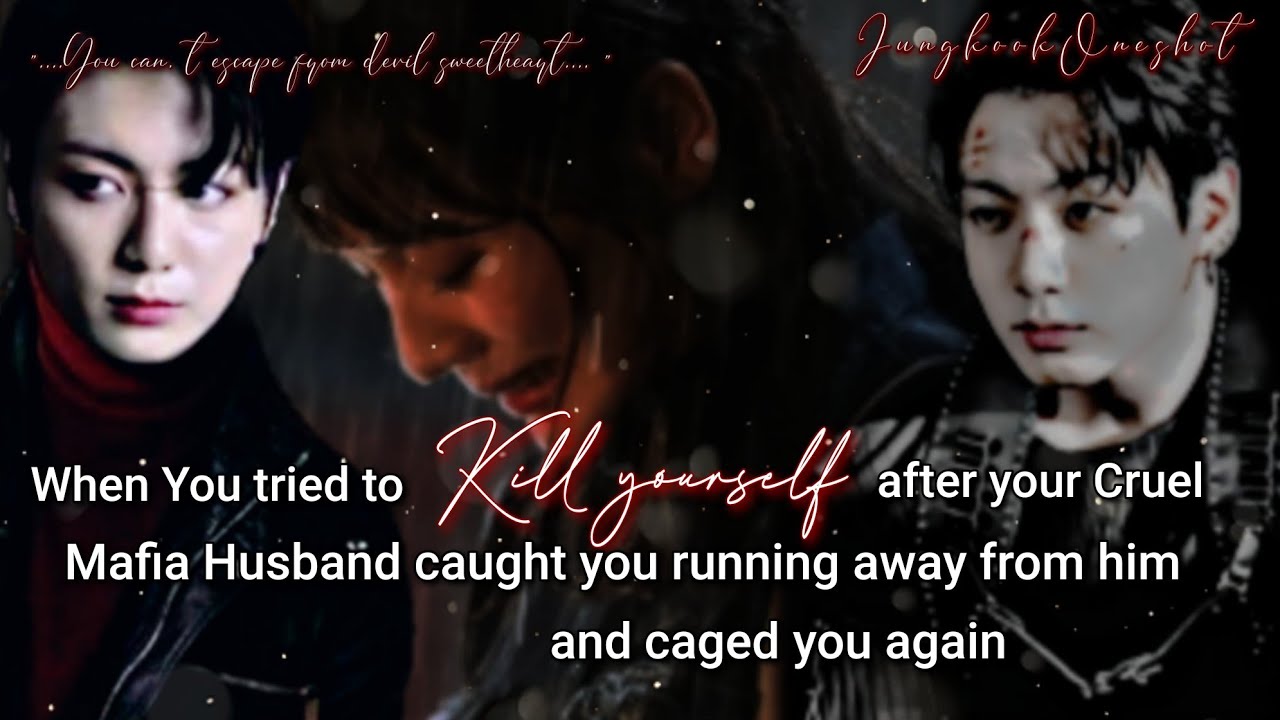 When you tried to kill yourself after your Cruel Mafia Husband caught you running away|Jkoneshot