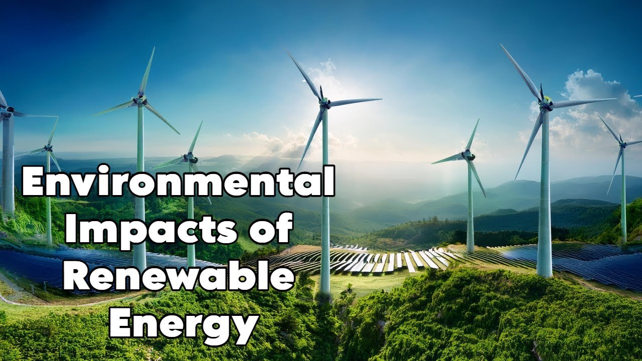 Environmental Impacts of Renewable Energy. The Full Picture