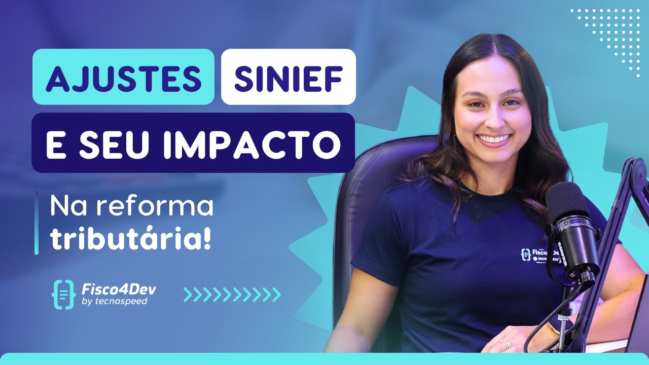 Fisco4Dev | Ajustes SINIEF e seus impactos na NFC-e, NF-e e na Reforma Tributária
