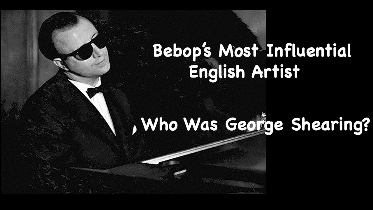 Bebop's Most Influential English Artist  Who Was George Shearing?