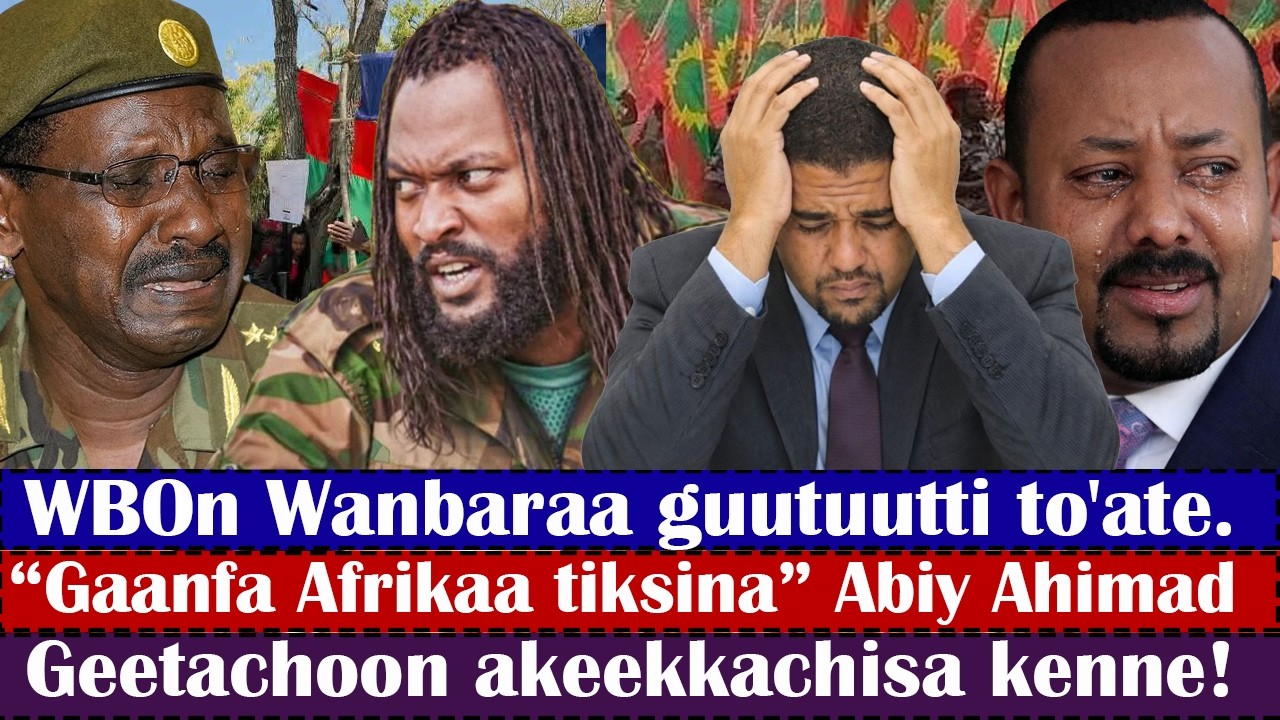 ODUU🔴WBOn Wanbaraa guutuutti to'ate. “Gaanfa Afrikaa tiksina” Abiy Ahimad Akeekkachisa Geetaachoo
