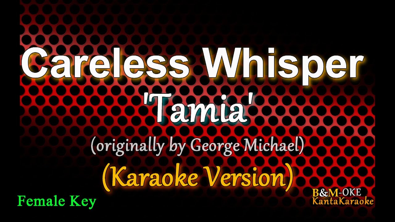 Careless Whisper - by Tamia / FEMALE KEY (Karaoke Version)