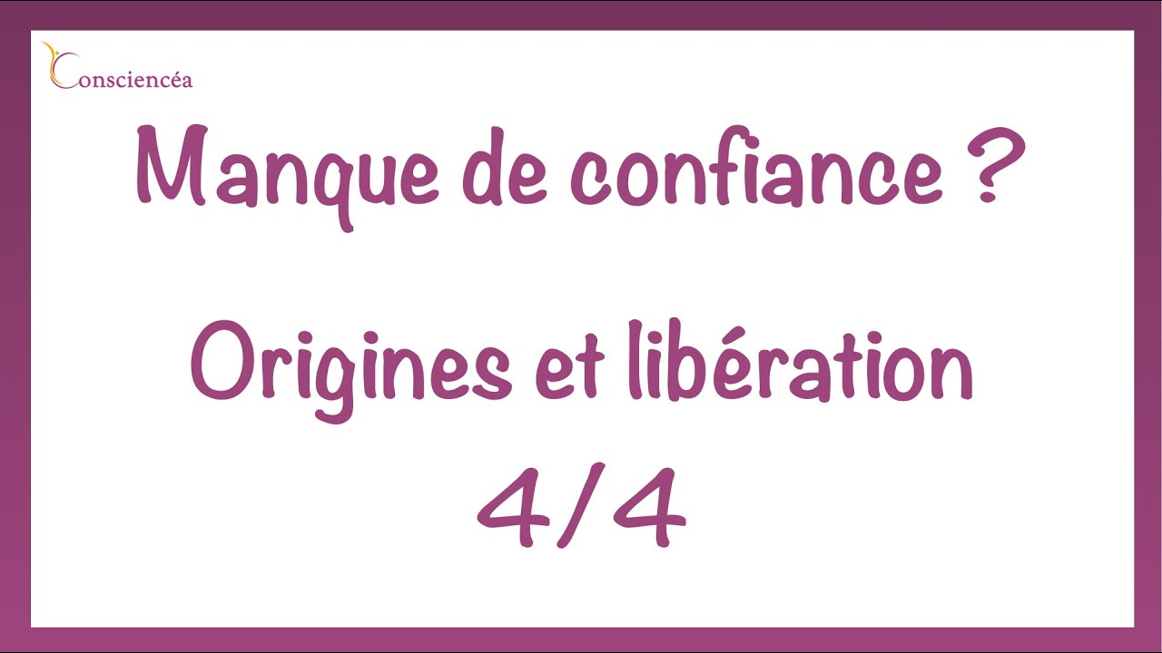 Manque de confiance 4/4 : libération du manque de confiance