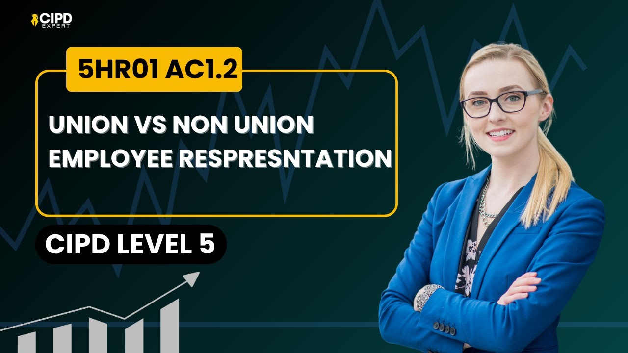 Union vs Non-Union Representation | CIPD 5HR01 AC 1.2 | CIPD Expert | CIPD |2025 | HR | Corporate