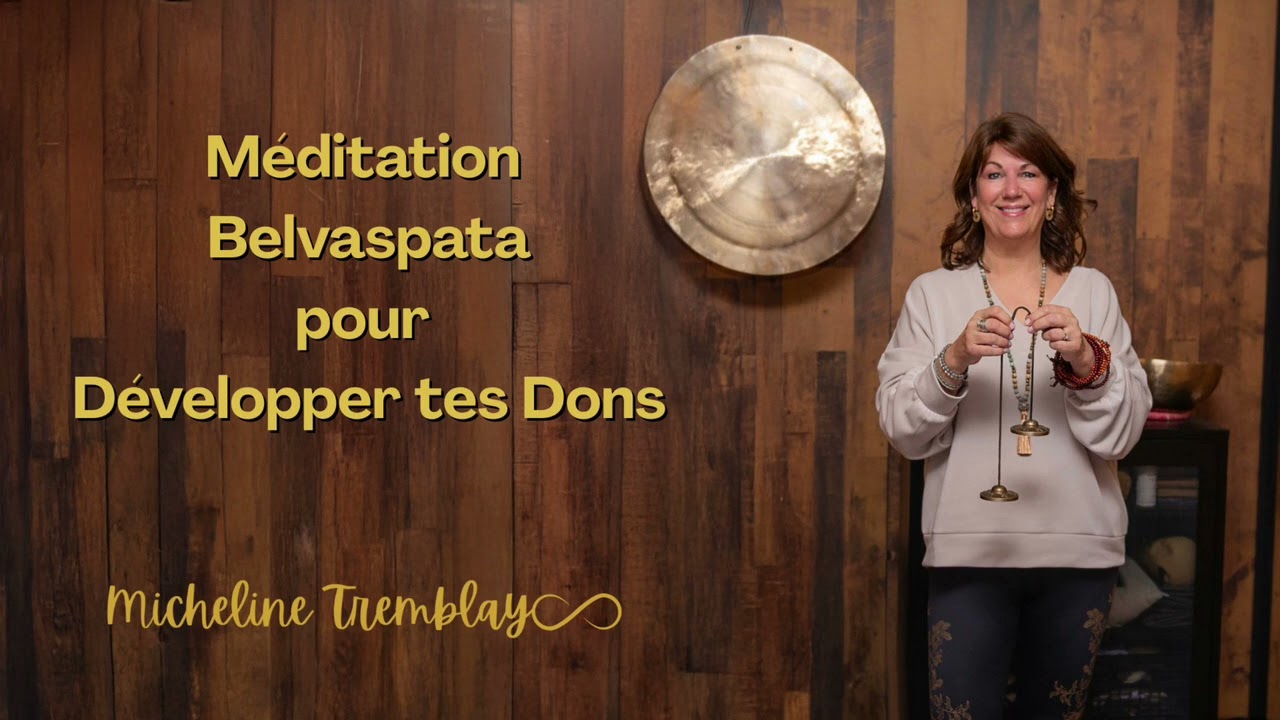 MÉDITATION BELVASPATA POUR DÉVELOPPER TES DONS