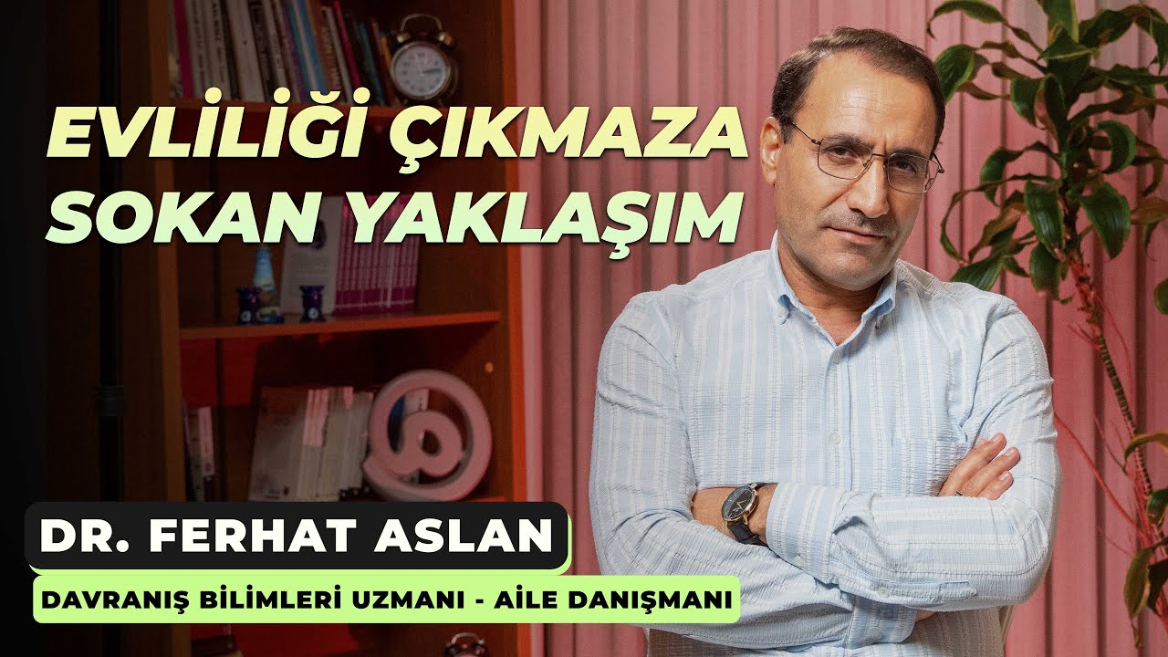 Evliliği çıkmaza sokan yaklaşım! - Dr. Ferhat Aslan