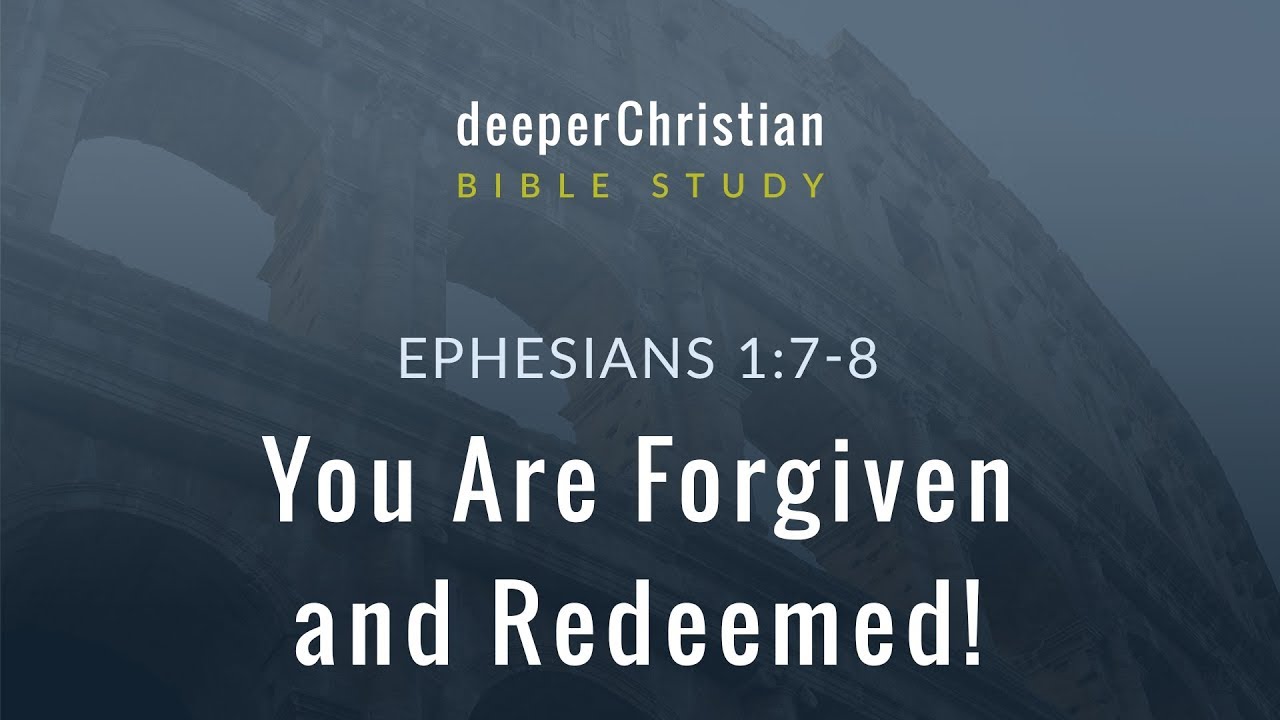 Lesson 14: You are Forgiven and Redeemed (Ephesians 1:7-8) – Bible Study