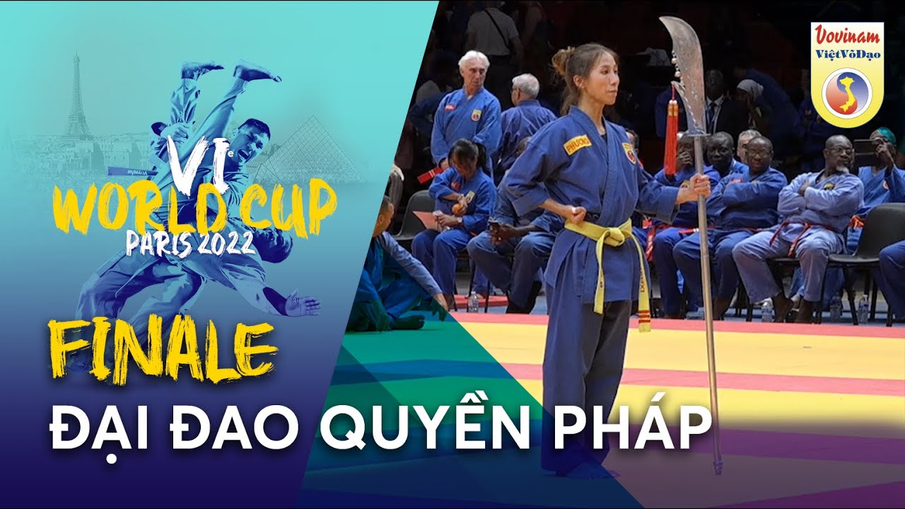 FINALE ĐẠI ĐAO QUYỀN PHÁP - 6ème World Cup Vovinam VVD Paris 2022