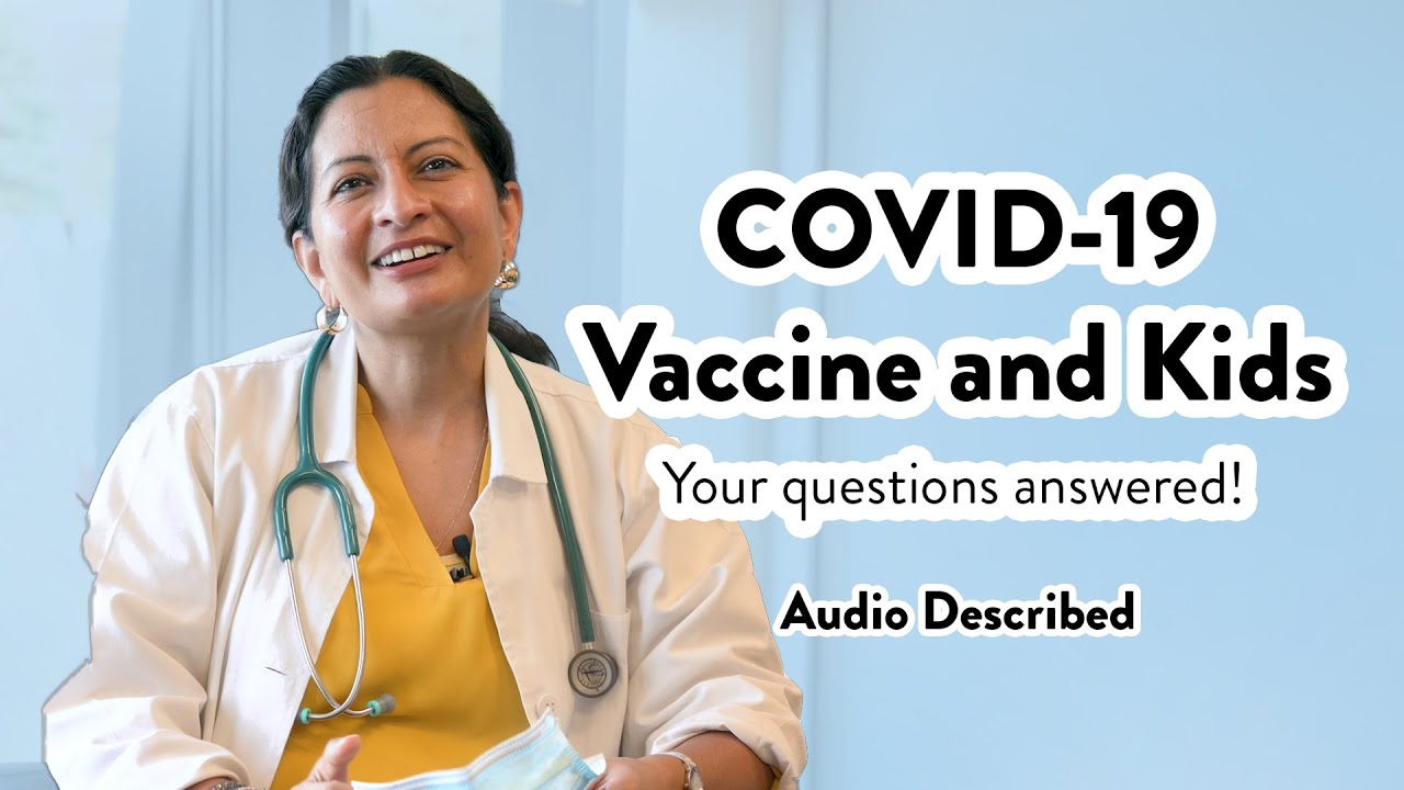 COVID-19 Vaccine and Kids: Q + A with Dr. Andrea Singh (Audio Described)