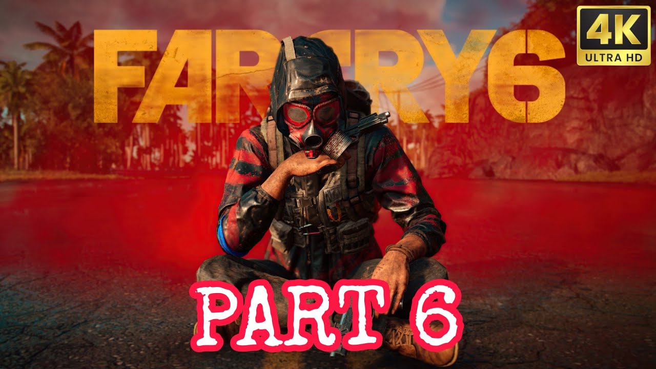FAR CRY 6 Gameplay Walkthrough Part 6 FULL GAME [4K 60FPS] - No Commentary