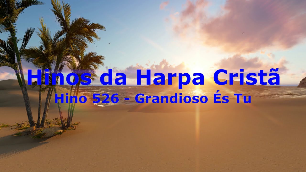 Hinos  da  Harpa  Crist&atilde; - Hino  526  Grandioso  &Eacute;s  Tu