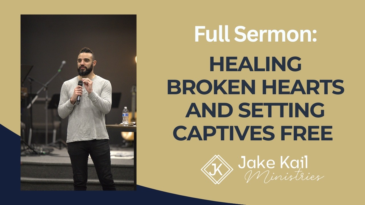 Healing Broken Hearts and Setting Captives Free (Full Sermon)