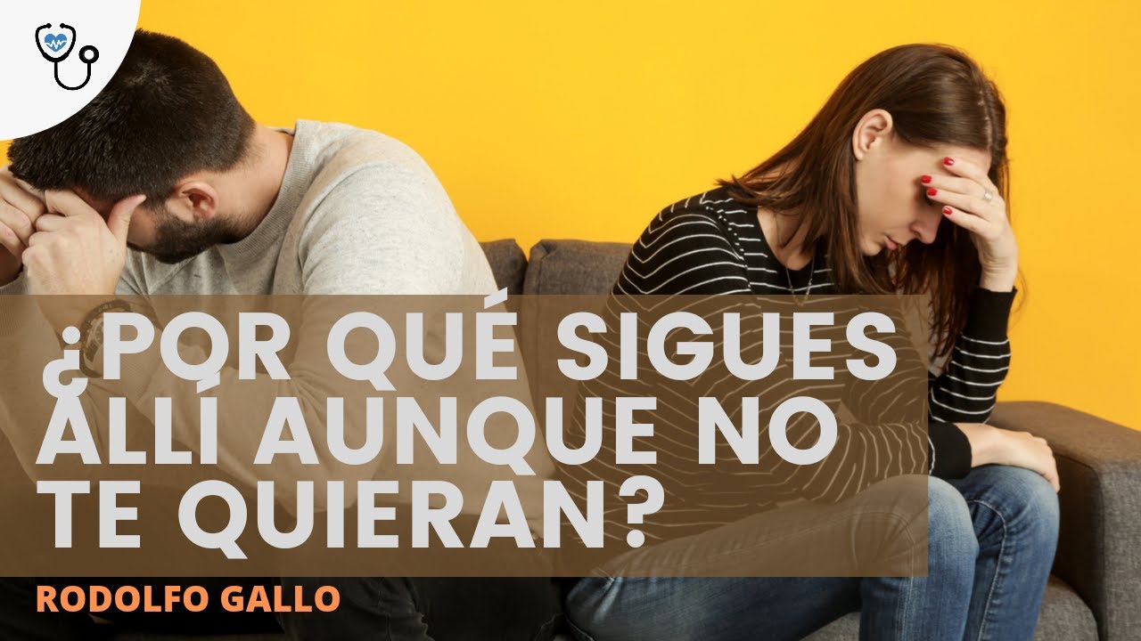Por qué sigues allí aunque no te quieren?