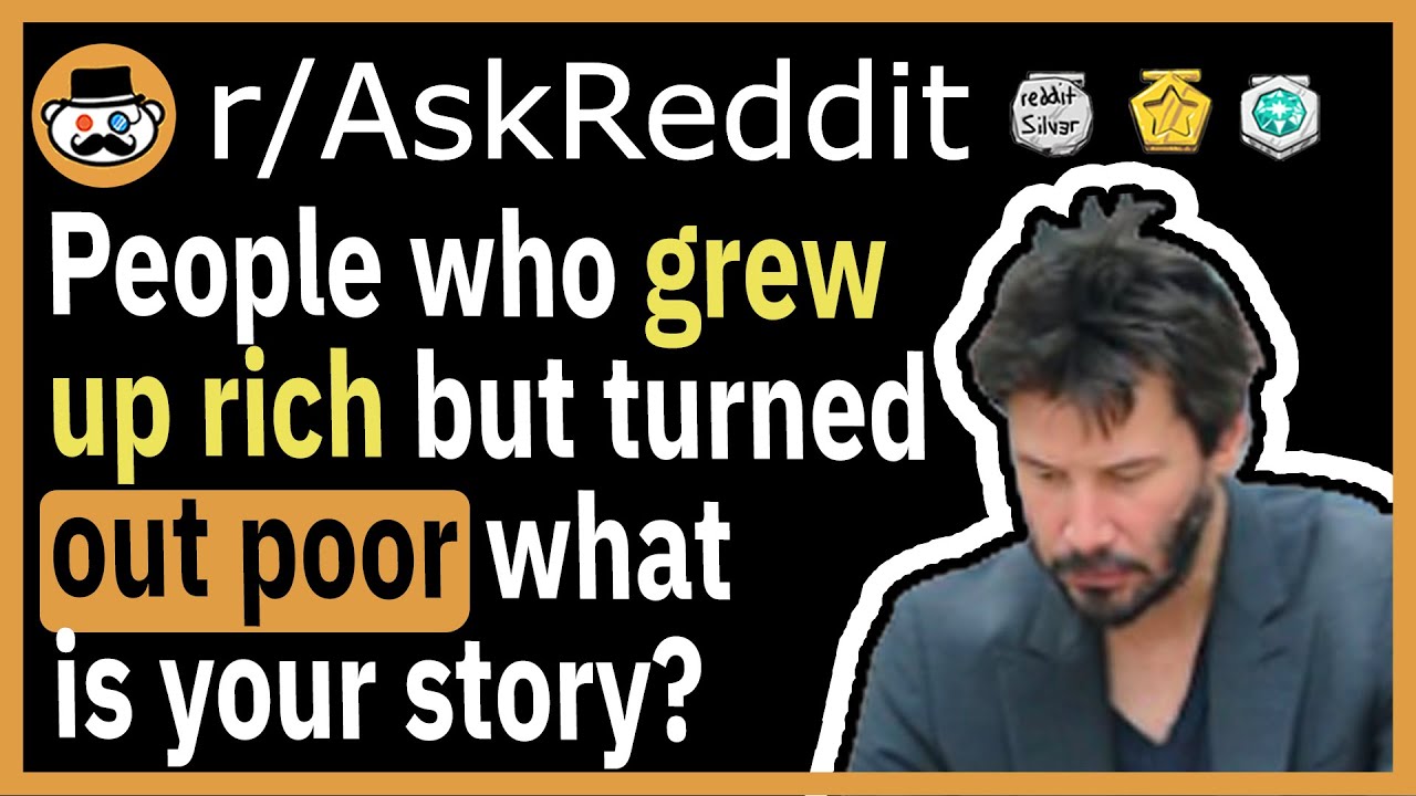 People who grew up rich but turned out poor, what is your story? - (r/AskReddit)