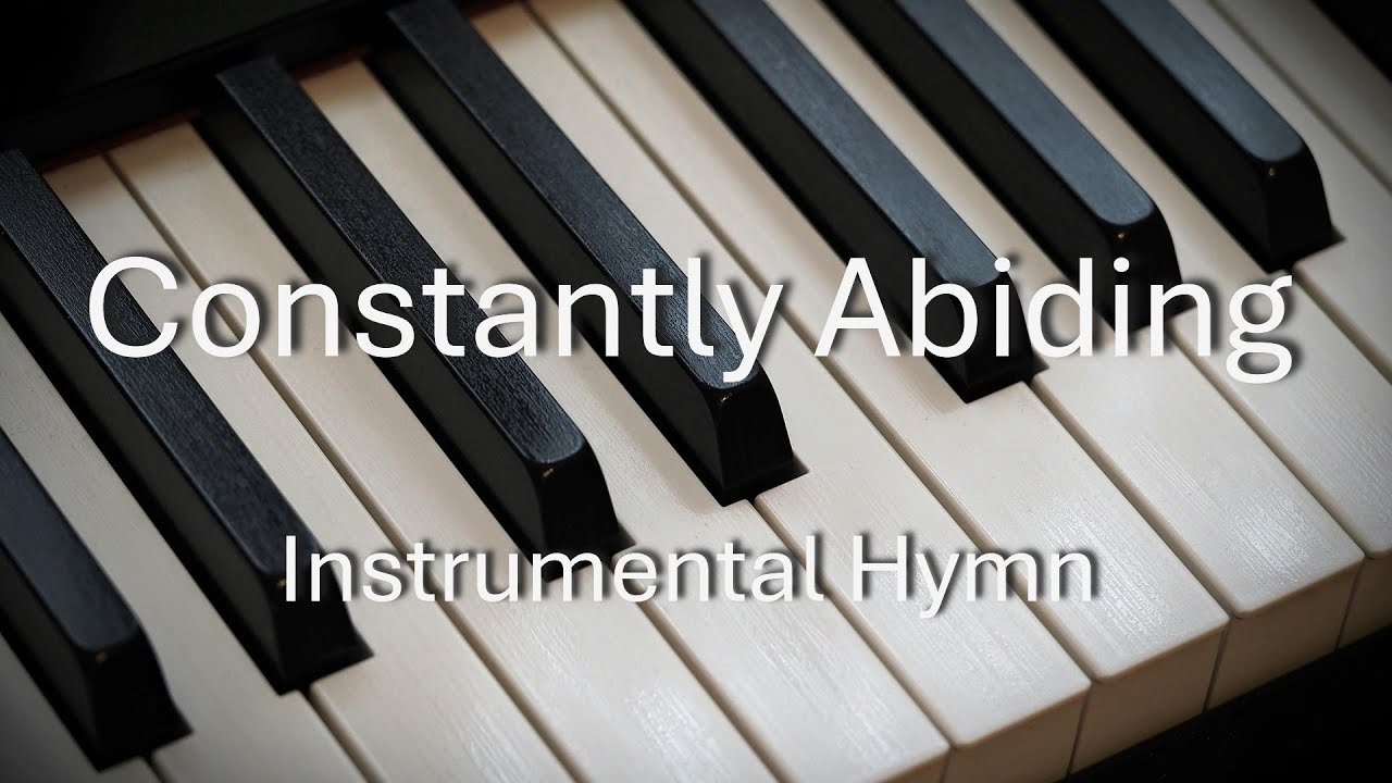 Constantly Abiding | Instrumental Piano Hymn