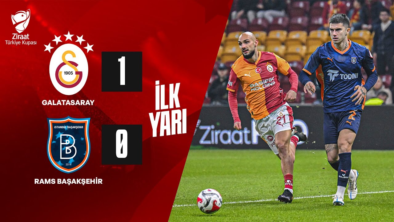İLK YARI | Galatasaray - RAMS Başakşehir Ziraat T&uuml;rkiye Kupası