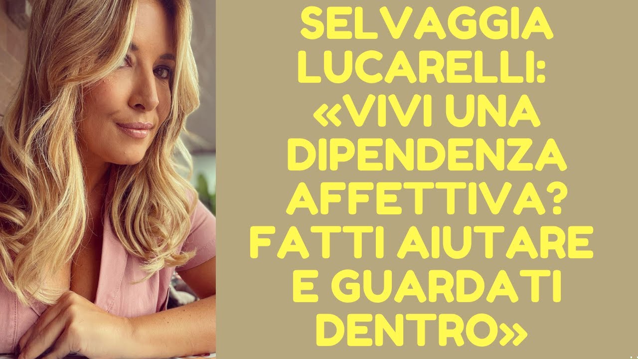 SELVAGGIA LUCARELLI (5 di 5): «VIVI UNA DIPENDENZA AFFETTIVA? FATTI AIUTARE E GUARDATI DENTRO»