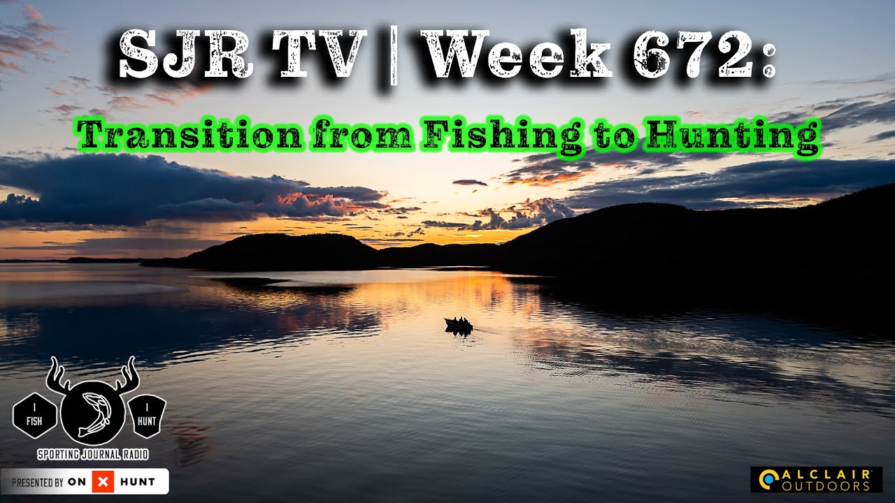 SJR TV | Week 672: Transitioning from Fishing to Hunting