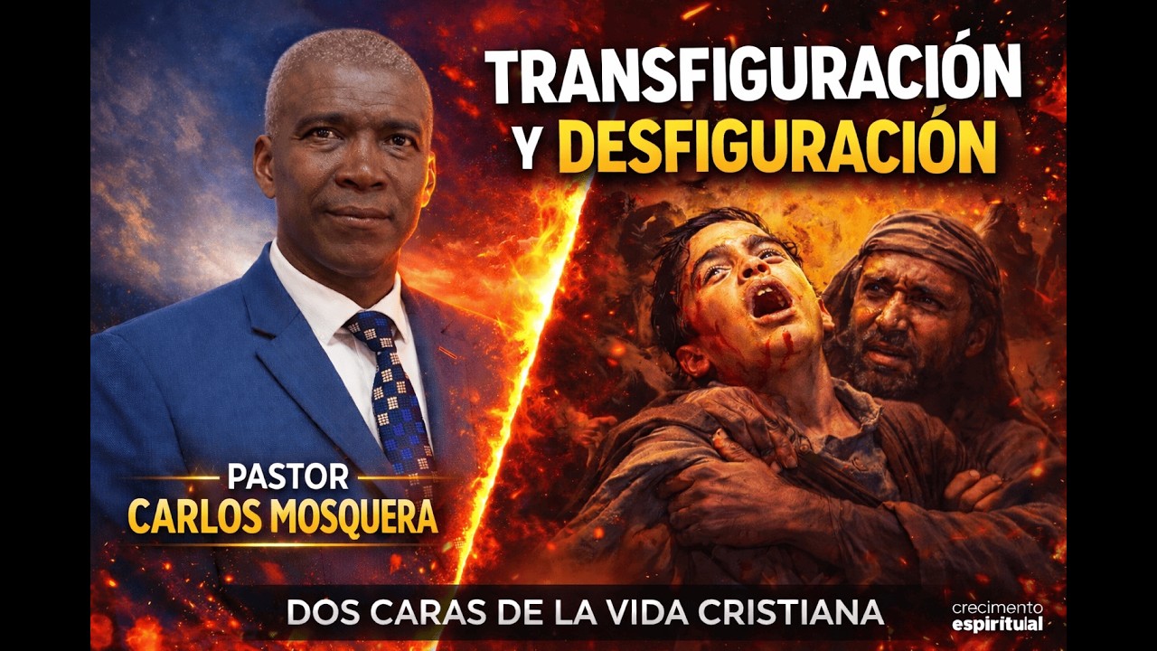 Transfiguraciòn y desfiguraciòn, dos caras de la vida cristiana - Pastor Carlos Mosquera