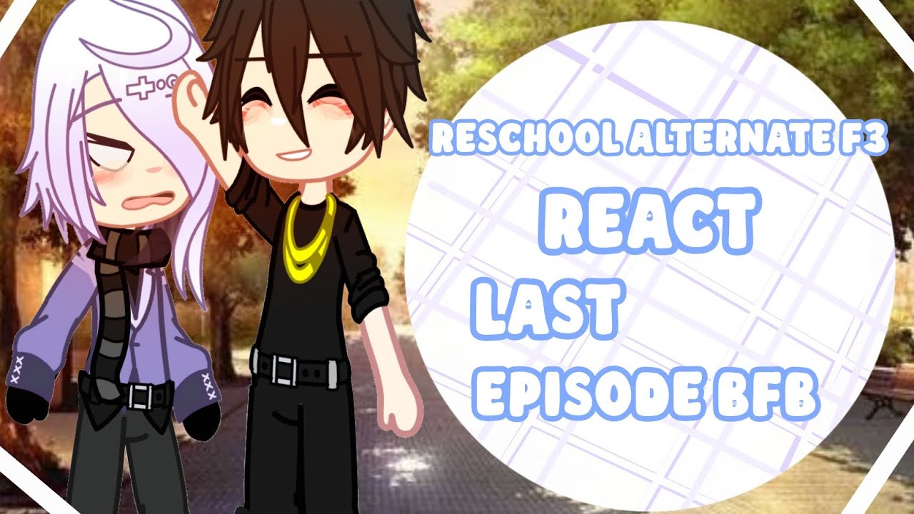 ⋆. ୨୧˚⋆ Reschool alternate F3 react last episode bfb ⋆. 𐙚 ˚