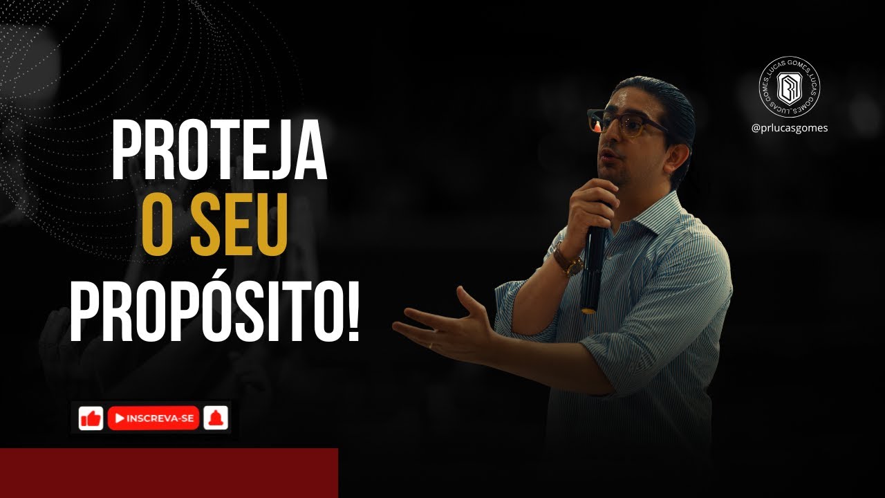 PROTEJA O SEU PROPÓSITO | PR LUCAS GOMES